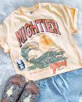 Mightier than the waves tee preorder